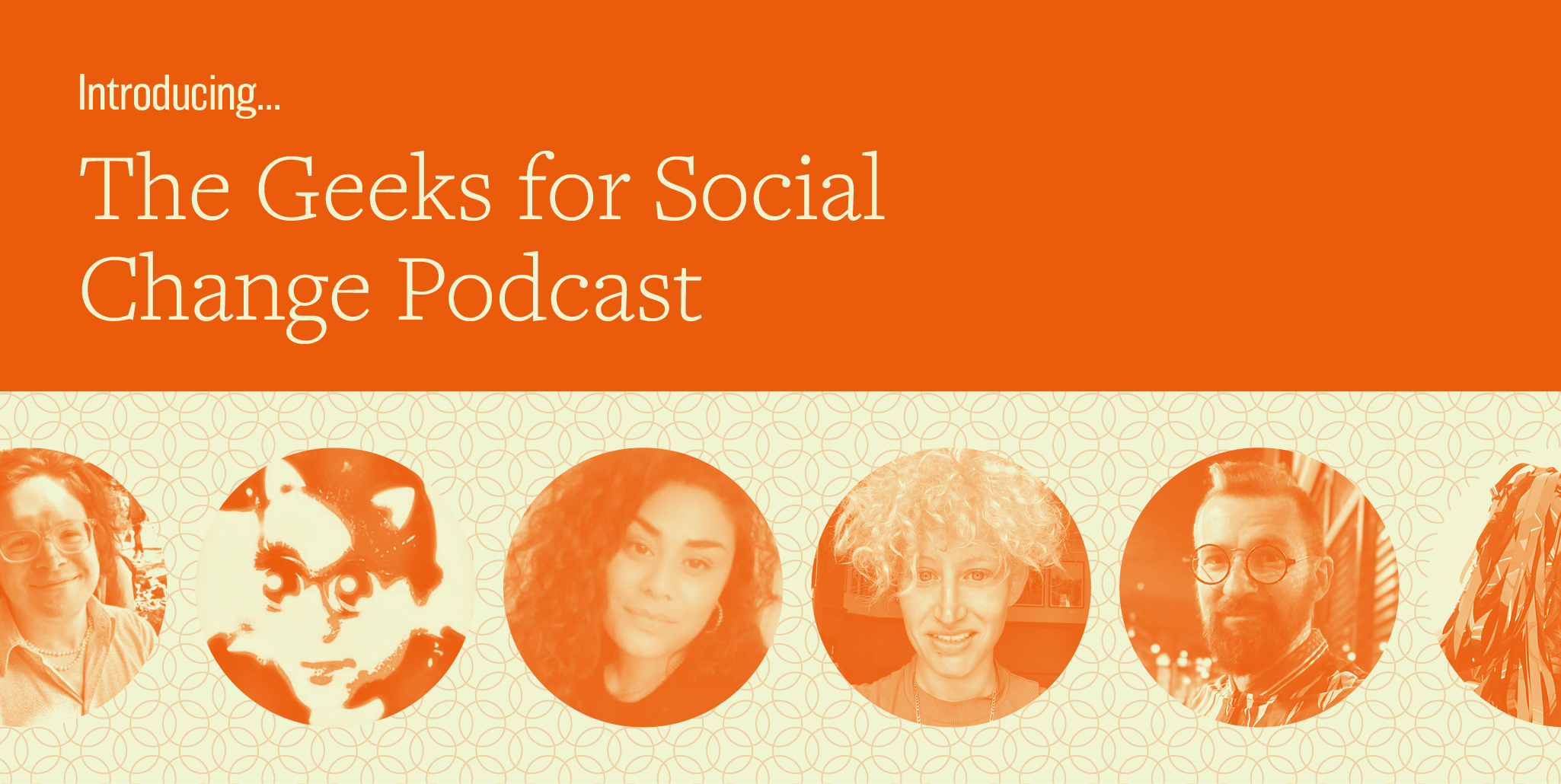 A graphic reading &lsquo;Introducing&hellip; The Geeks for Social Change Podcast&rsquo; with faces of podcast contributors beneath